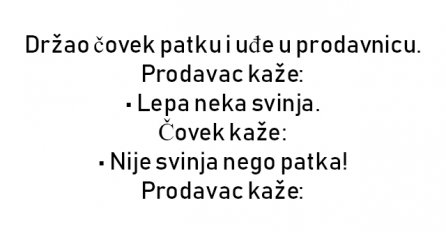 VIC : Držao čovek patku i uđe u prodavnicu. Prodavac kaže: