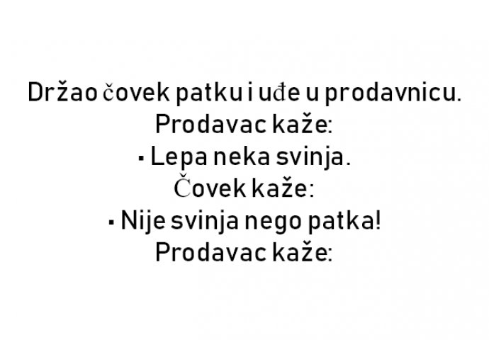 VIC : Držao čovek patku i uđe u prodavnicu. Prodavac kaže: