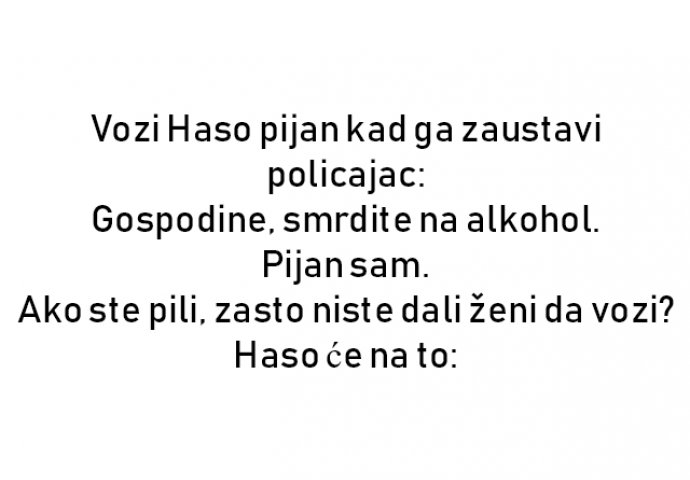 VIC : Vozi Haso pijan kad ga zaustavi policajac: