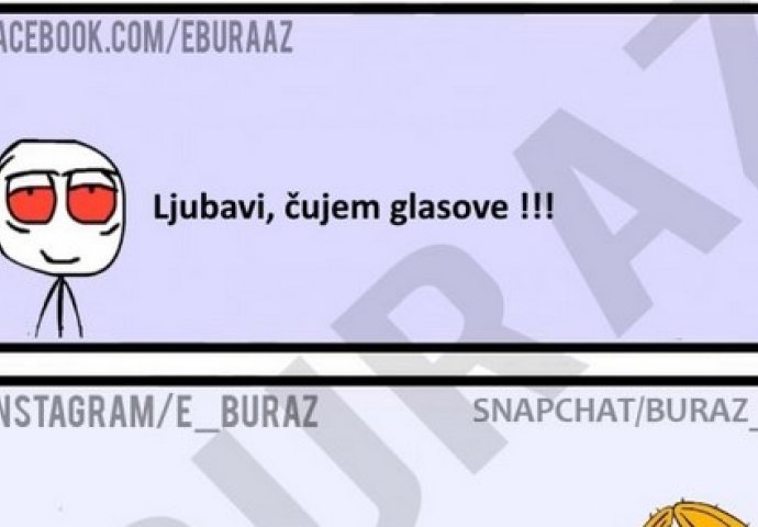 Ljubavi, čujem glasove !!!