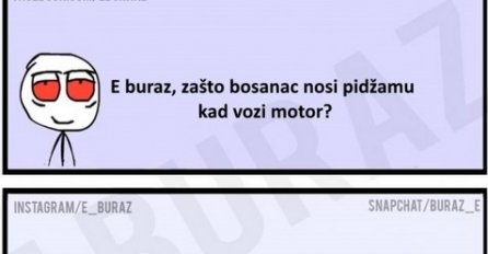 E buraz, zašto bosanac nosi pidžamu kad vozi motor?