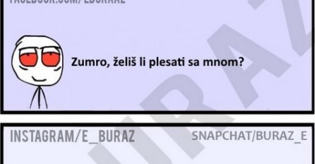 Zumro, želiš li plesati sa mnom?