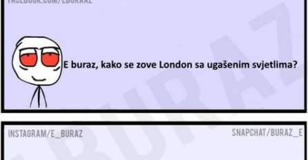 E buraz, kako se zove London sa ugašenim svjetlima?