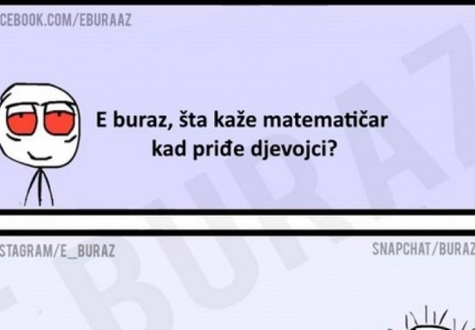 E buraz, šta kaže matematičar kad priđe djevojci?