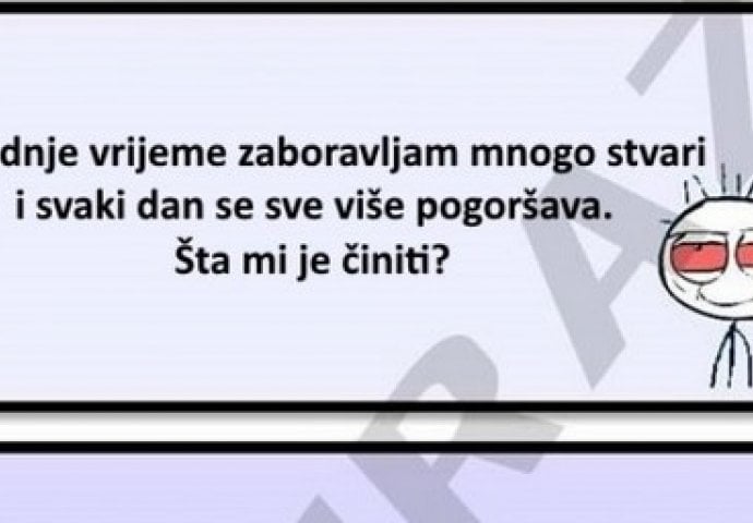 U zadnje vrijeme zaboravljam mnogo stvari ...