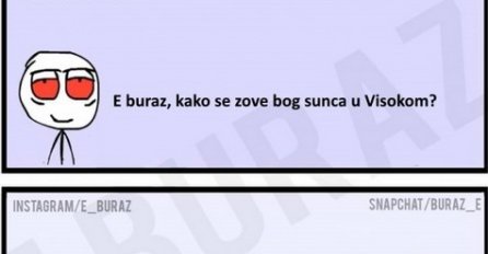 E buraz, kako se zove bog sunca u Visokom?