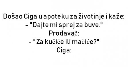 VIC DANA: Došao Ciga u apoteku za životinje i kaže: