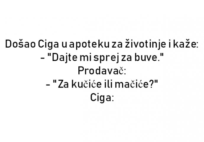VIC DANA: Došao Ciga u apoteku za životinje i kaže: