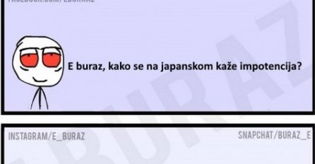 E buraz, kako se na japanskom kaže impotencija?