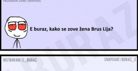 E buraz, kako se zove žena Brus Lija?