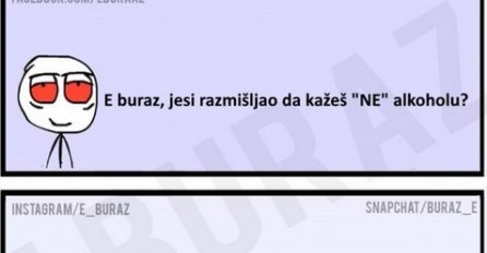 E buraz, jesi razmišljao da kažeš "NE" alkoholu?