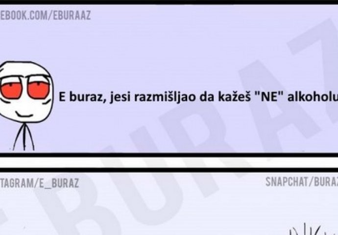 E buraz, jesi razmišljao da kažeš "NE" alkoholu?