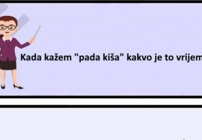 Kada kažem "pada kiša" kakvo je to vrijem?