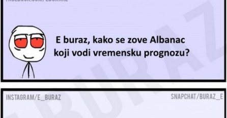 E buraz, kako se zove Albanac koji vodi vremensku prognozu?