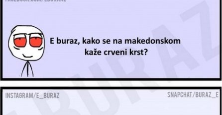 E buraz, kako se na makedonskom kaže crveni krst?