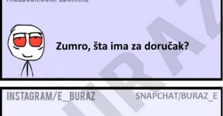 Zumro, šta ima za doručak?