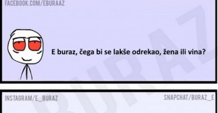 E buraz, čega bi se lakše odrekao, žena ili vina?