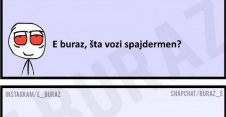 E buraz, šta vozi spajdermen?