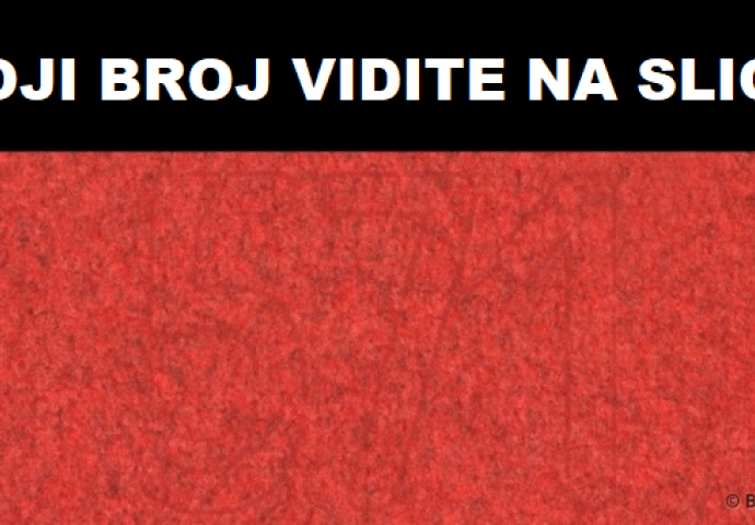 Koji broj vidite na slici? Ako nije OVA CIFRA obratite se liječniku!