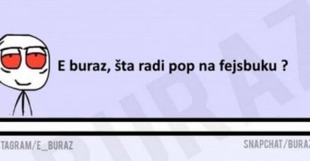 E buraz, šta radi pop na fejsbuku?