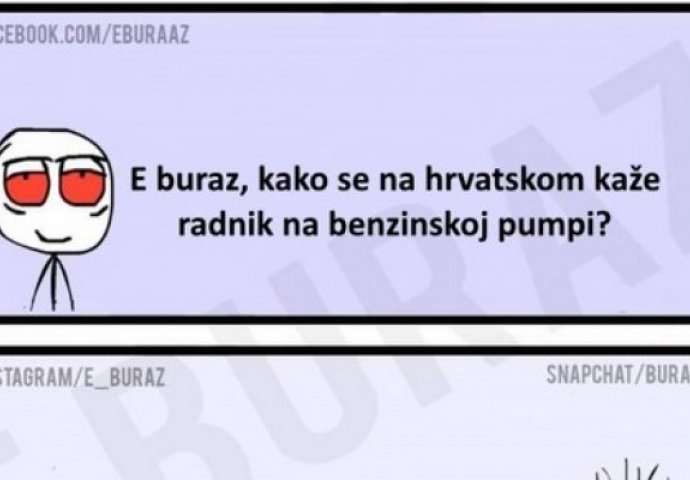 E buraz, kako se na hrvatskom kaže radnik na benzinskoj pumpi?