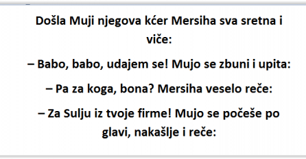 VIC: Došla Muji njegova kćer Mersiha sva sretna i viče…