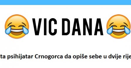 VIC DANA: Pita psihijatar Crnogorca da opiše sebe u dvije riječi, a onda….