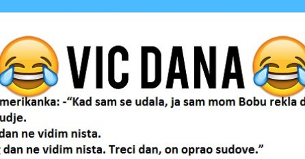 VIC: Kaze Amerikanka: “Kad sam se udala, ja sam mom Bobu rekla da necu prati sudje. Prvi dan ne vidim nista. Drug dan ne vidim nista.