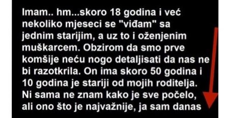 "Imam skoro 18 godina i već nekoliko mjeseci se “viđam” sa jednim starijim.."