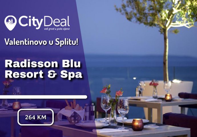 VALENTINOVO: Priuštite sebi luksuzno uživanje u Splitu i Radisson Blu Resort & Spa hotelu sa Vašom voljenom osobom!