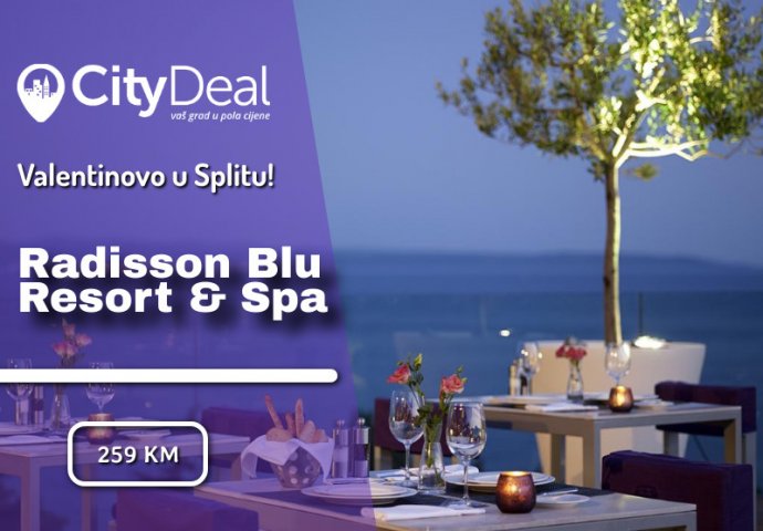 VALENTINOVO: Priuštite sebi luksuzno uživanje u Splitu i Radisson Blu Resort & Spa hotelu sa Vašom voljenom osobom!