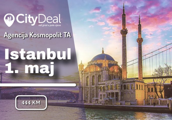 MAGIJA ORIJENTA: prvomajsko putovanje u Istanbul platite po jedinstvenoj cijeni od samo 444 KM!