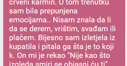 "Došla sam kod dečka u stan, gledali smo film, u jednom trenutku sma otišla u wc. "