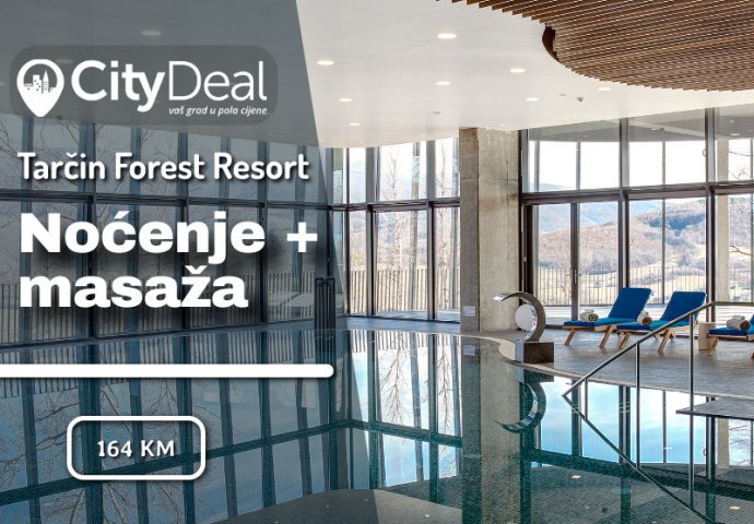 Opustite stanje uma i tijela i doživite potpuni odmor u luksuznom Tarčin Forest Resort & Spa!