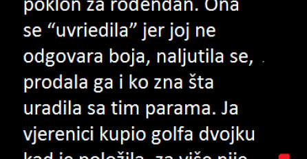 "Drugar djevojci kupio nov auto, golfa sedmicu, kao poklon za rođendan."