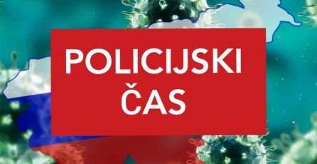 STUPIO NA SNAGU POLICIJSKI ČAS! VEČERAS OD 21 DO 6 SATI UJUTRU: Na snagu stupa i zabrana okupljanja više od 6 osoba -  SLOVENIJA UVELA MJERE