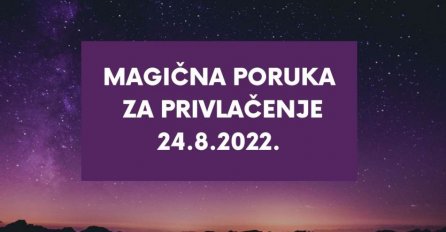 MAGIČNA PORUKA ZA SRIJEDU, 24. AVGUST - IZGOVORITE OVU REČENICU: Evo šta će se dogoditi