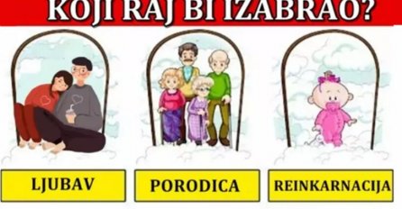 (Da možete birati) KOJI RAJ BISTE IZABRALI: Evo kakva vas sudbina čeka 