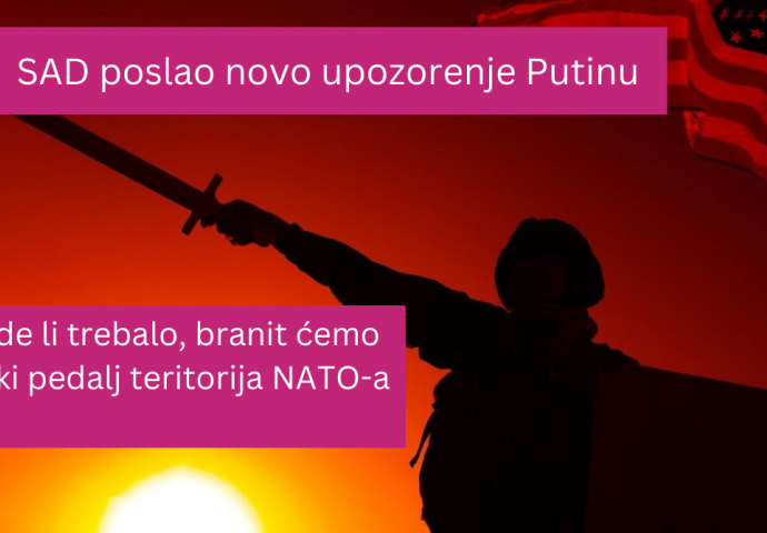 SAD poslao novo upozorenje Putinu: Bude li trebalo, branit ćemo svaki pedalj teritorija NATO-a