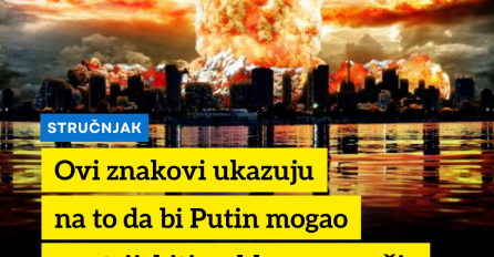 Stručnjak upozorio: Ovi znakovi ukazuju da bi Putin mogao upotrijebiti nuklearno oružje