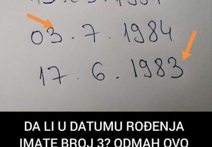 IMATE LI BROJ 3 U DATUMU ROĐENJA? ODMAH OVO PROČITAJTE: Evo šta vas čeka u životu