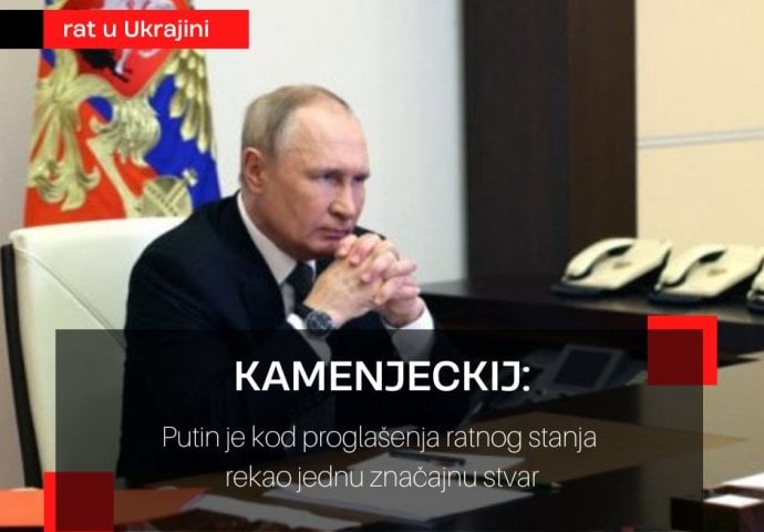 Kamenjeckij: Putin je kod proglašenja ratnog stanja rekao jednu značajnu stvar