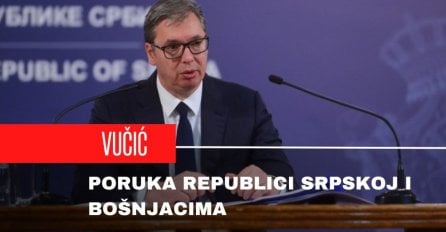 Vučićeva poruka Republici Srpskoj i Bošnjacima