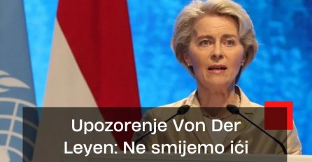 Upozorenje Von Der Leyen: Ne smijemo ići prema paklu