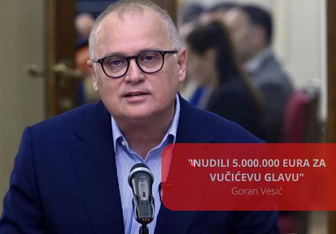 NUDILI 5.000.000 EURA ZA VUČIĆEVU GLAVU Vesić: Krajnje je vrijeme da se otkrije ko politički podržava klan