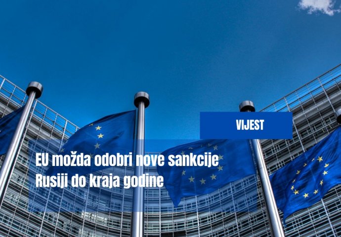 EU možda odobri nove sankcije Rusiji do kraja godine