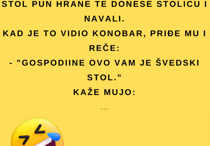 VIC: Došao Mujo u svatove i ugleda stol pun hrane te donese stolicu i navali.