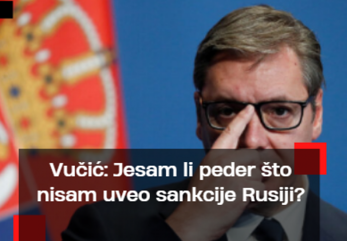 Vučić: Jesam li peder što nisam uveo sankcije Rusiji i što nisam priznao Kosovo?