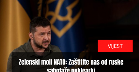 Zelenski moli NATO: Zaštitite nas od ruske sabotaže nuklearki