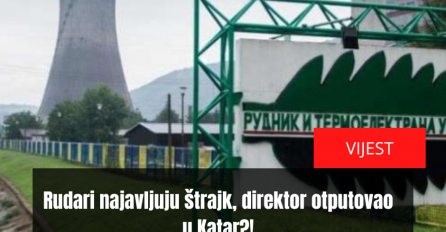 Rudari najavljuju štrajk, direktor otputovao u Katar?!